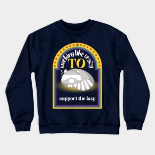 working like crazy to support the lazy Crewneck Sweatshirt